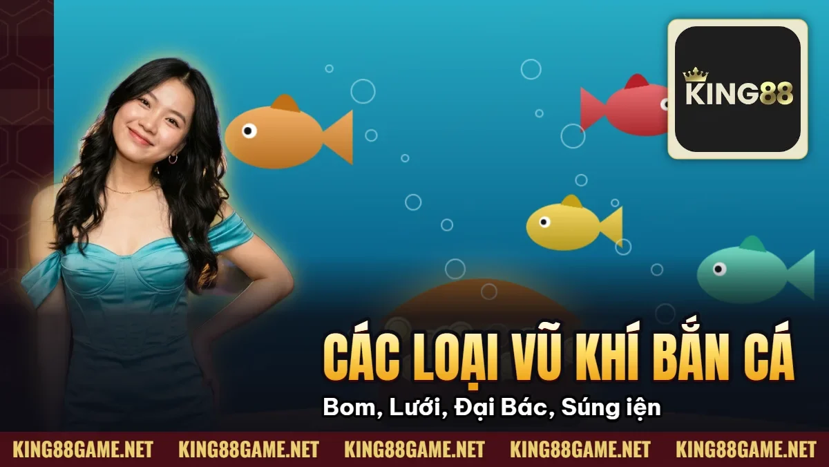 Các Loại Vũ Khí Bắn Cá – Bom, Lưới, Đại Bác, Súng Điện Các Loại Vũ Khí Bắn Cá – Bom, Lưới, Đại Bác, Súng Điện