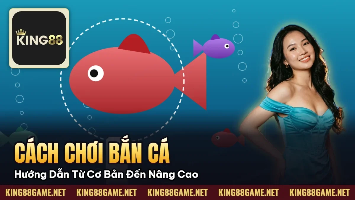 Cách Chơi Bắn Cá: Hướng Dẫn Từ Cơ Bản Đến Nâng Cao Cách Chơi Bắn Cá: Hướng Dẫn Từ Cơ Bản Đến Nâng Cao