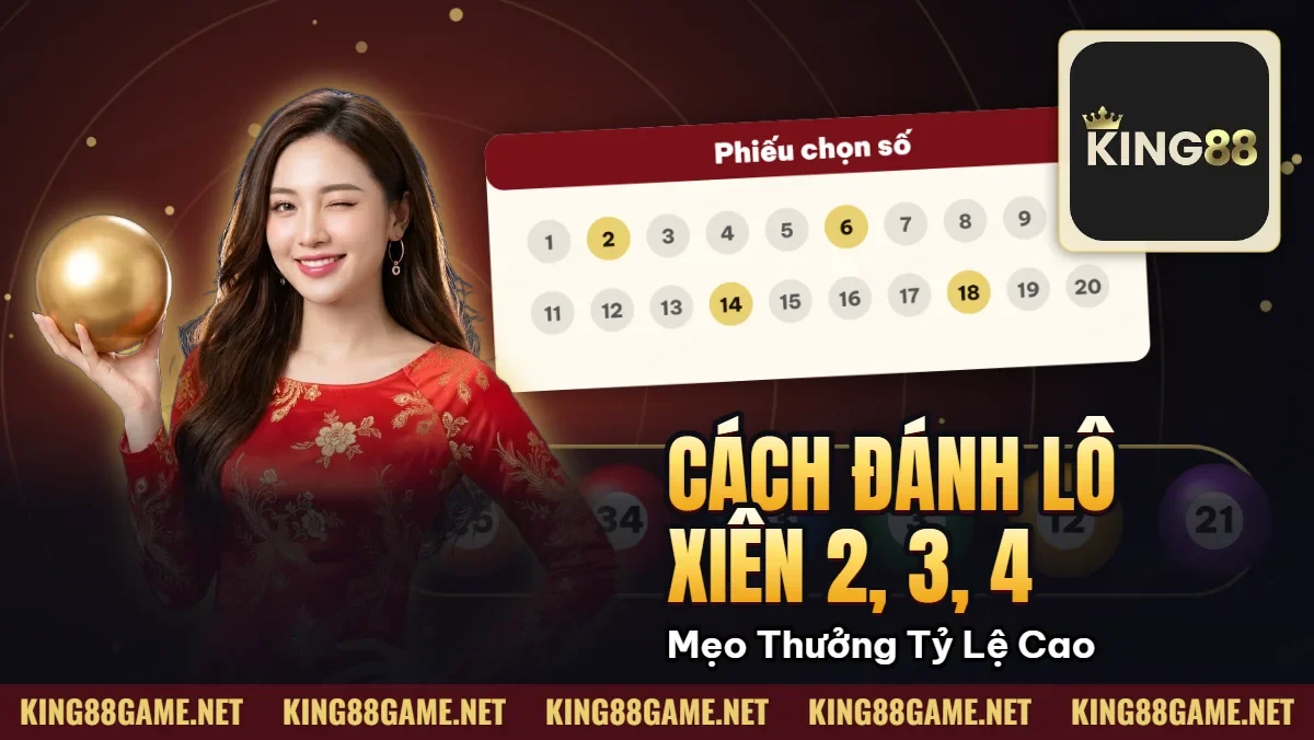 Cách Đánh Lô Xiên 2, 3, 4 | Mẹo Trúng Thưởng Tỷ Lệ Cao Cách Đánh Lô Xiên 2, 3, 4 | Mẹo Trúng Thưởng Tỷ Lệ Cao
