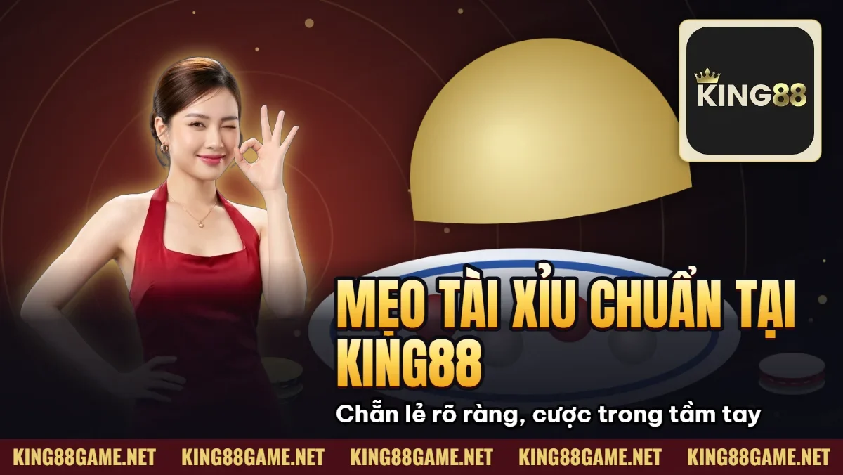Mẹo Tài Xỉu Chuẩn Tại King88 – Đặt Cược Thông Minh