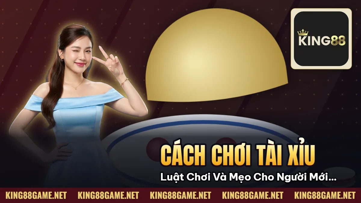 Cách Chơi Tài Xỉu – Luật Chơi Và Mẹo Cho Người Mới KING88 Cách Chơi Tài Xỉu – Luật Chơi Và Mẹo Cho Người Mới KING88
