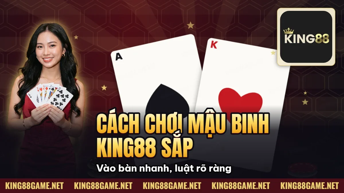 Cách Chơi Mậu Binh King88 – Sắp Xếp 3 Chi Thông Minh Cách Chơi Mậu Binh King88 – Sắp Xếp 3 Chi Thông Minh