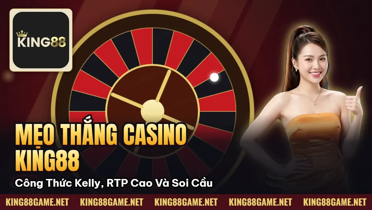 Mẹo Thắng Casino King88: Công Thức Kelly, RTP Cao Và Soi Cầu Mẹo Thắng Casino King88: Công Thức Kelly, RTP Cao Và Soi Cầu