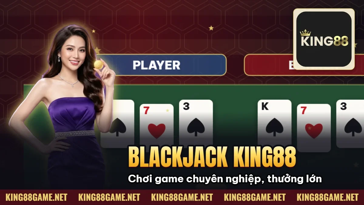 Blackjack King88: Chơi game chuyên nghiệp, thưởng lớn Blackjack King88: Chơi game chuyên nghiệp, thưởng lớn