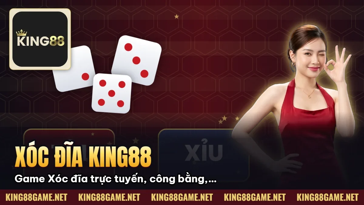 Xóc đĩa King88: Game Xóc đĩa trực tuyến, công bằng, minh bạch Xóc đĩa King88: Game Xóc đĩa trực tuyến, công bằng, minh bạch